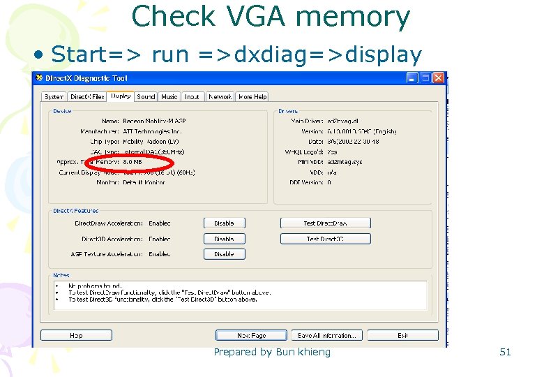 Check VGA memory • Start=> run =>dxdiag=>display Prepared by Bun khieng 51 