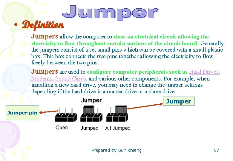  • Definition – Jumpers allow the computer to close an electrical circuit allowing