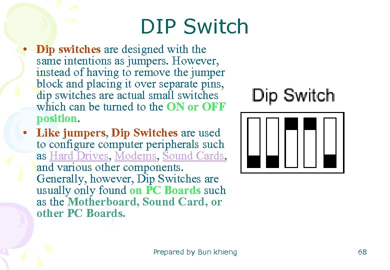 DIP Switch • Dip switches are designed with the same intentions as jumpers. However,