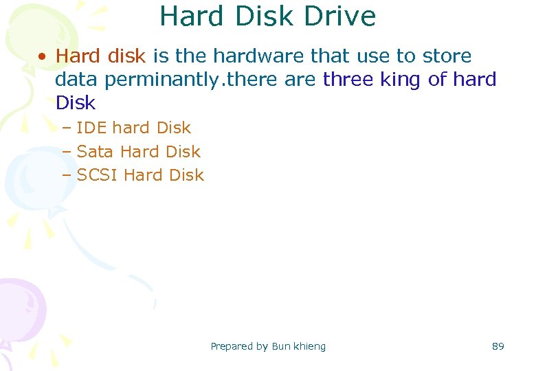 Hard Disk Drive • Hard disk is the hardware that use to store data