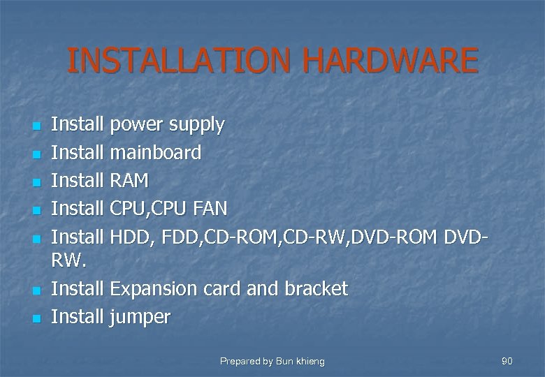 INSTALLATION HARDWARE n n n n Install power supply Install mainboard Install RAM Install
