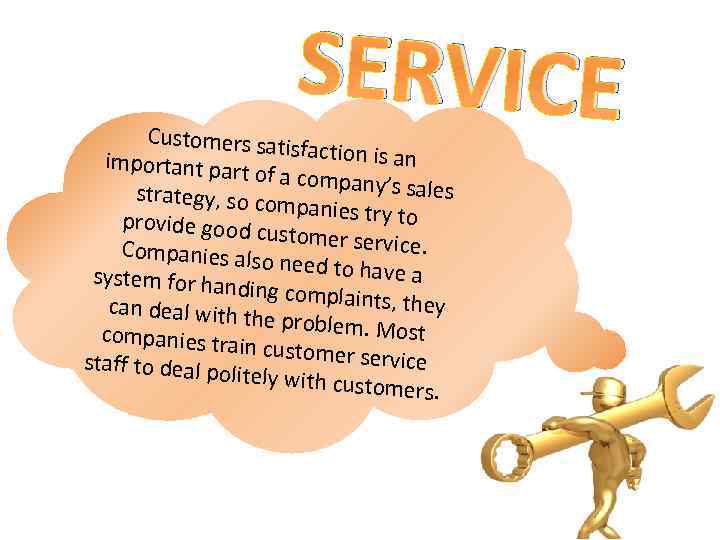 SERVICE Customers sat isfaction is an important part of a company’ s sales strategy,