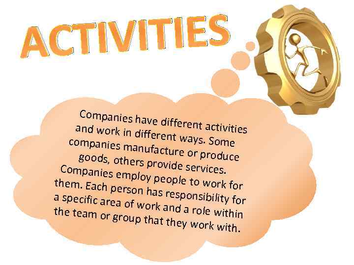 IVITIES ACT Companies h ave different activities and work in d ifferent ways. Some