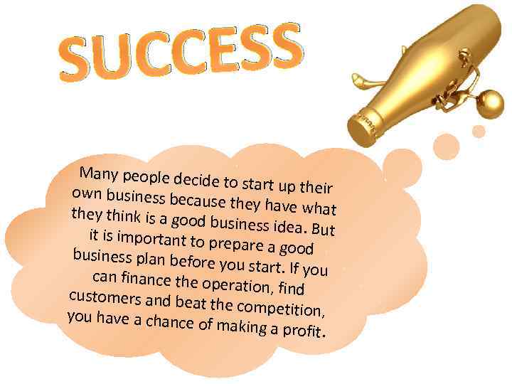 CESS SUC Many people decid e to start up their own business beca use