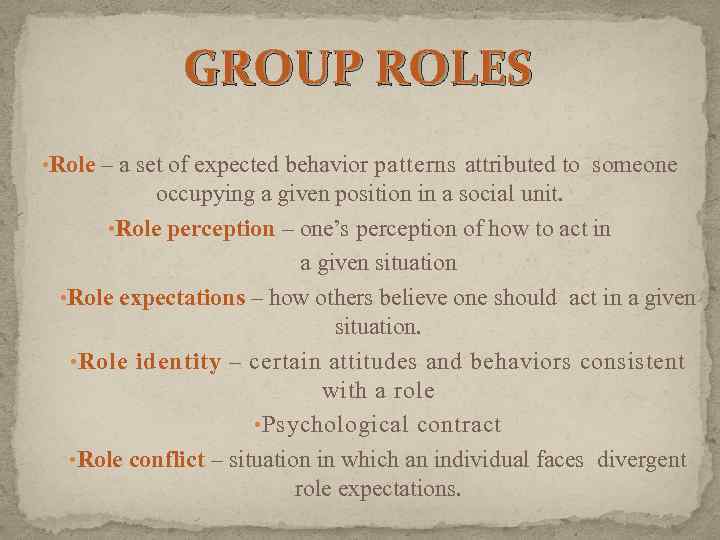 GROUP ROLES • Role – a set of expected behavior patterns attributed to someone