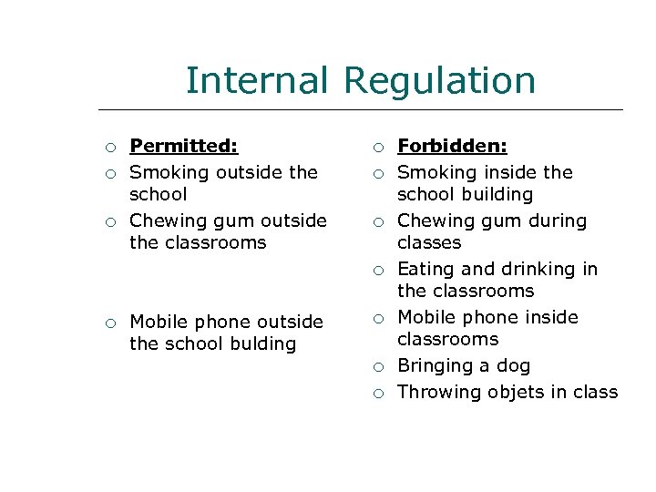 Internal Regulation Permitted: Smoking outside the school Chewing gum outside the classrooms Mobile phone