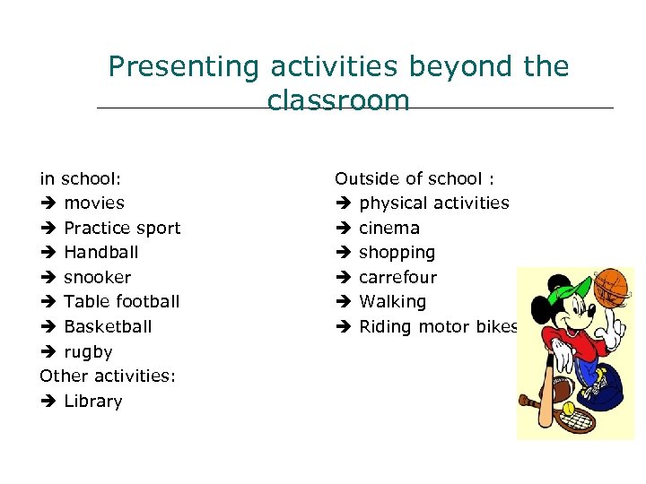 Presenting activities beyond the classroom in school: movies Practice sport Handball snooker Table football