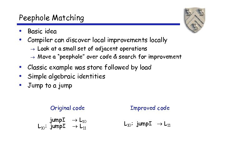 Peephole Matching • Basic idea • Compiler can discover local improvements locally Look at