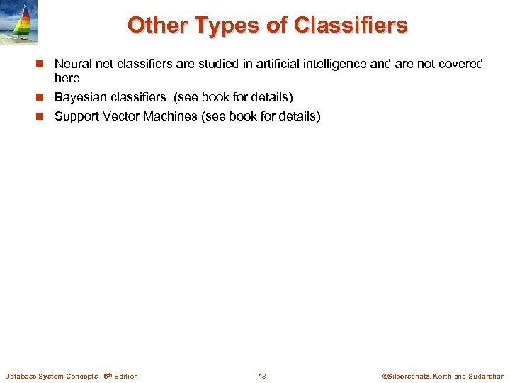 Other Types of Classifiers n Neural net classifiers are studied in artificial intelligence and