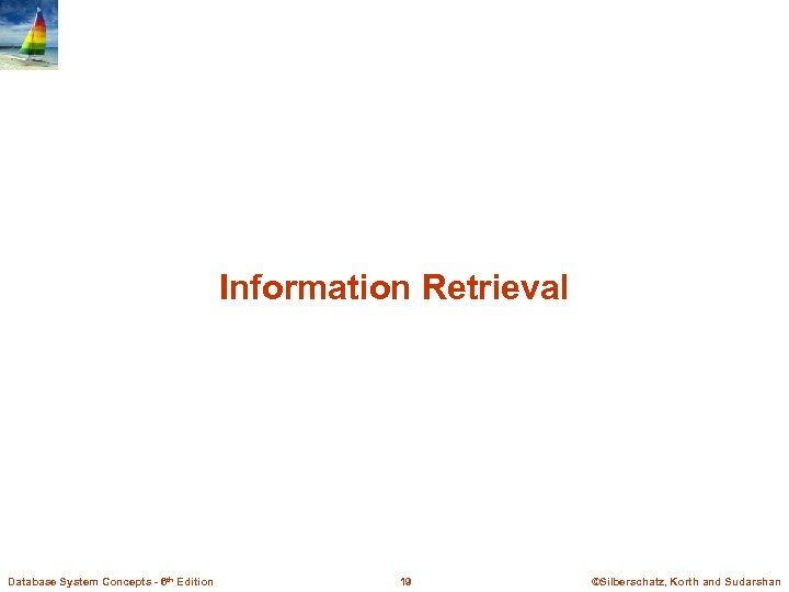 Information Retrieval Database System Concepts - 6 th Edition 19 ©Silberschatz, Korth and Sudarshan