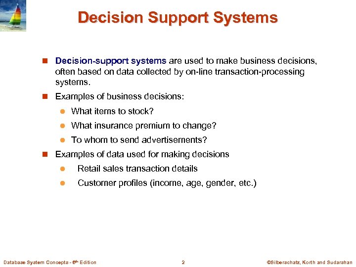 Decision Support Systems n Decision-support systems are used to make business decisions, often based