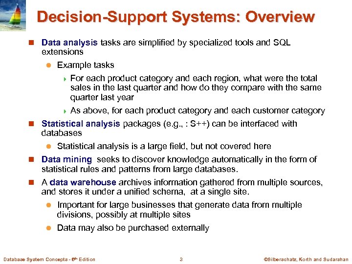 Decision-Support Systems: Overview n Data analysis tasks are simplified by specialized tools and SQL
