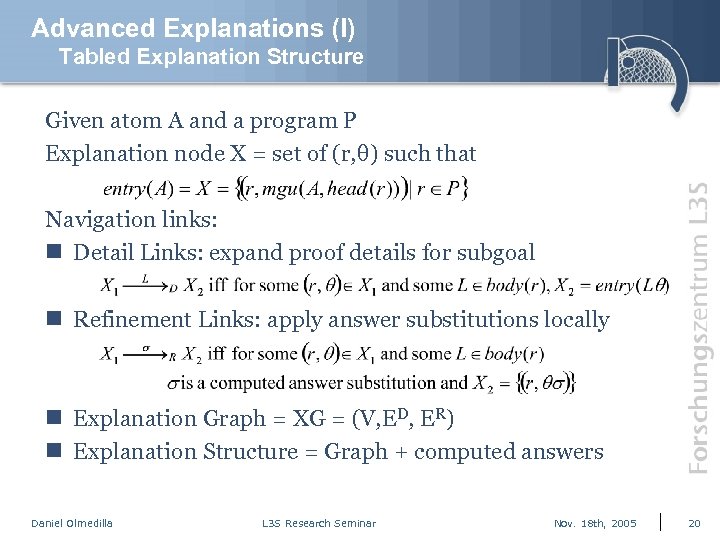 Advanced Explanations (I) Tabled Explanation Structure Given atom A and a program P Explanation