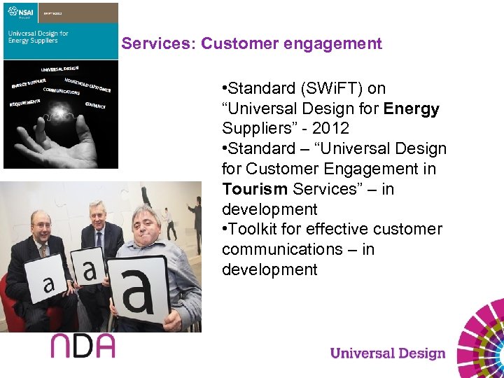 Services: Customer engagement • Standard (SWi. FT) on “Universal Design for Energy Suppliers” -