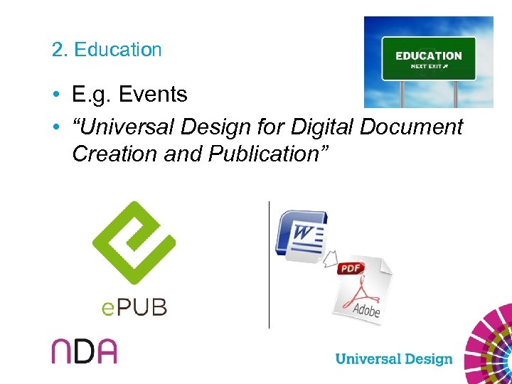 2. Education • E. g. Events • “Universal Design for Digital Document Creation and