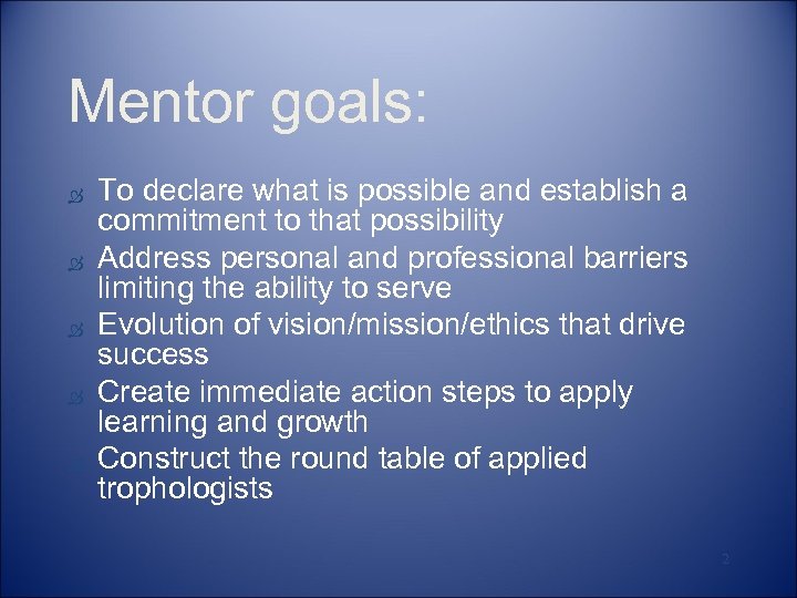 Mentor goals: Ò Ò Ò To declare what is possible and establish a commitment