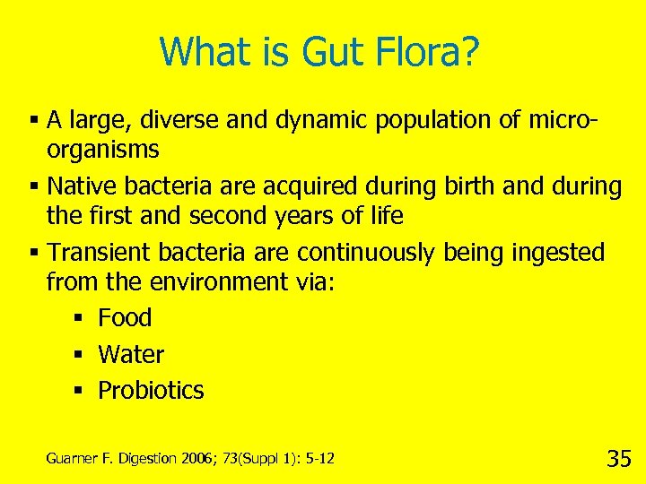 What is Gut Flora? § A large, diverse and dynamic population of microorganisms §