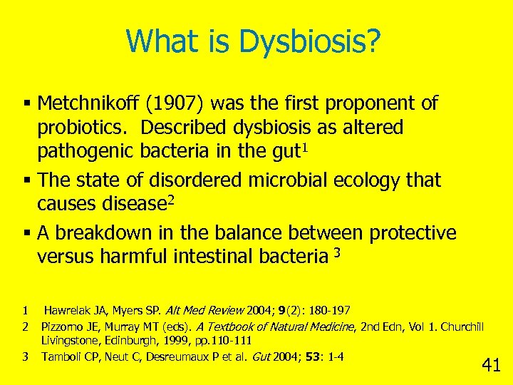 What is Dysbiosis? § Metchnikoff (1907) was the first proponent of probiotics. Described dysbiosis