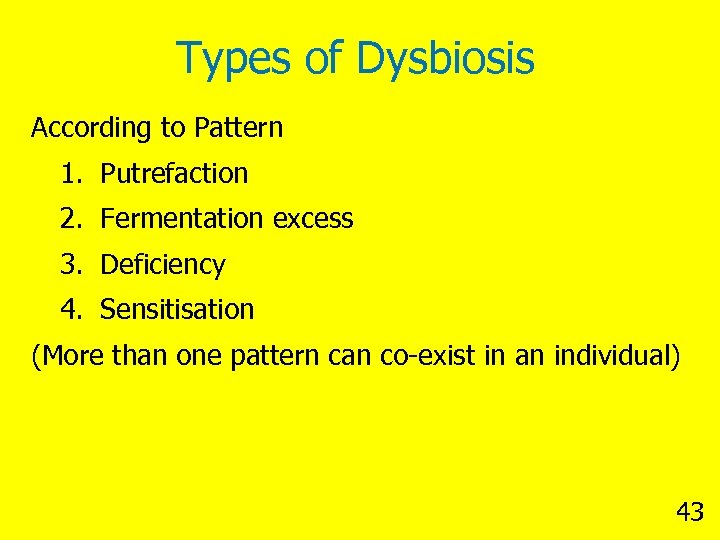 Types of Dysbiosis According to Pattern 1. Putrefaction 2. Fermentation excess 3. Deficiency 4.