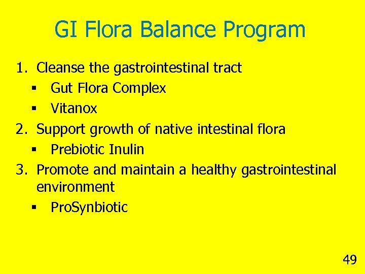 GI Flora Balance Program 1. Cleanse the gastrointestinal tract § Gut Flora Complex §