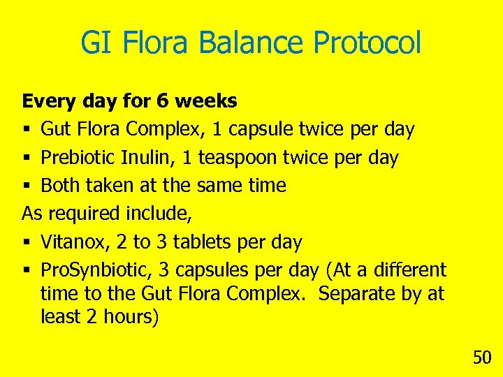 GI Flora Balance Protocol Every day for 6 weeks § Gut Flora Complex, 1