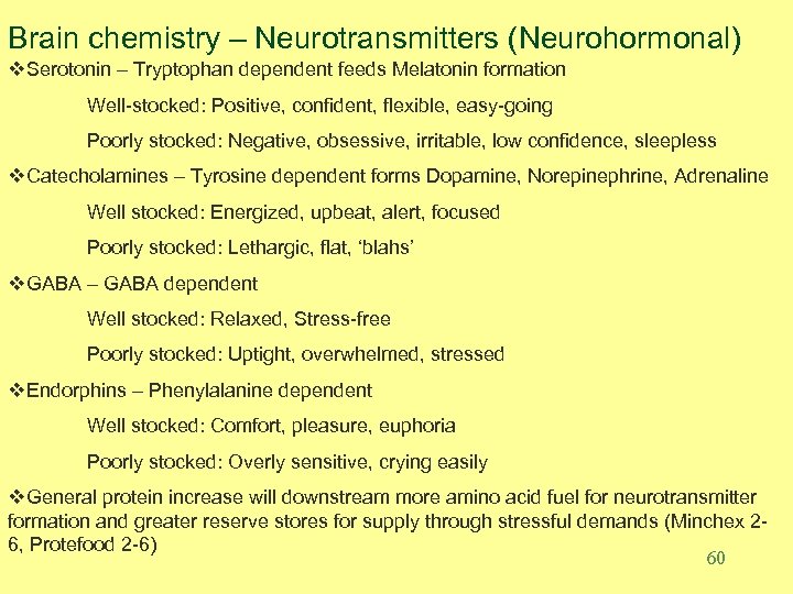 Brain chemistry – Neurotransmitters (Neurohormonal) v. Serotonin – Tryptophan dependent feeds Melatonin formation Well-stocked: