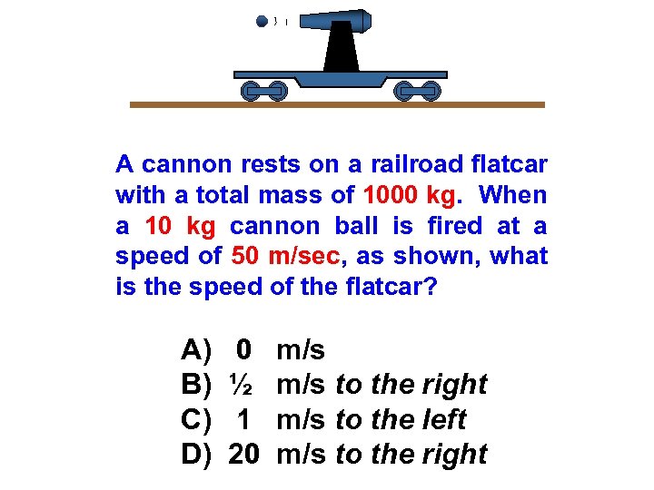 A cannon rests on a railroad flatcar with a total mass of 1000 kg.