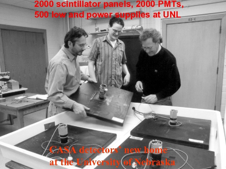2000 scintillator panels, 2000 PMTs, 500 low and power supplies at UNL CASA detectors’