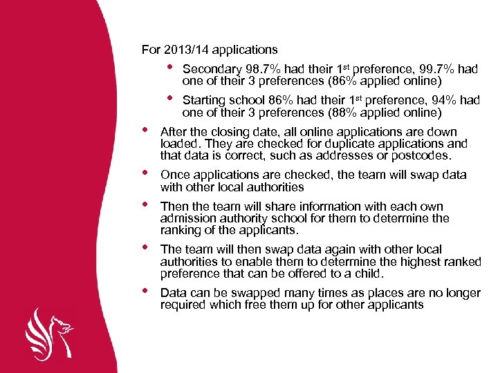 For 2013/14 applications • • Secondary 98. 7% had their 1 st preference, 99.