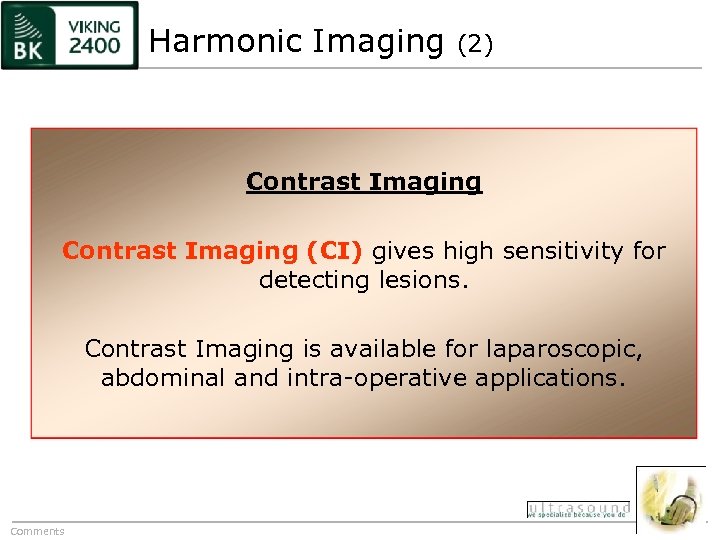 Harmonic Imaging (2) Contrast Imaging (CI) gives high sensitivity for detecting lesions. Contrast Imaging