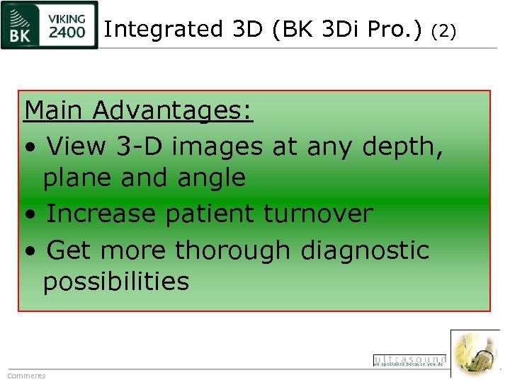 Integrated 3 D (BK 3 Di Pro. ) (2) Main Advantages: • View 3
