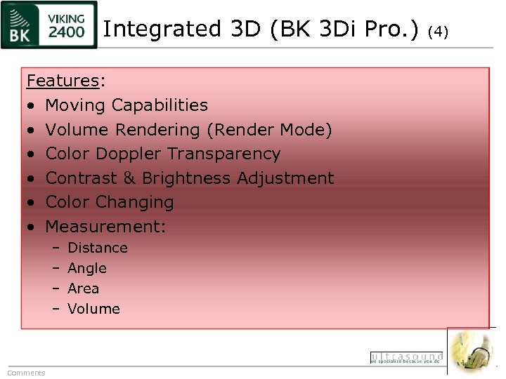 Integrated 3 D (BK 3 Di Pro. ) Features: • Moving Capabilities • Volume