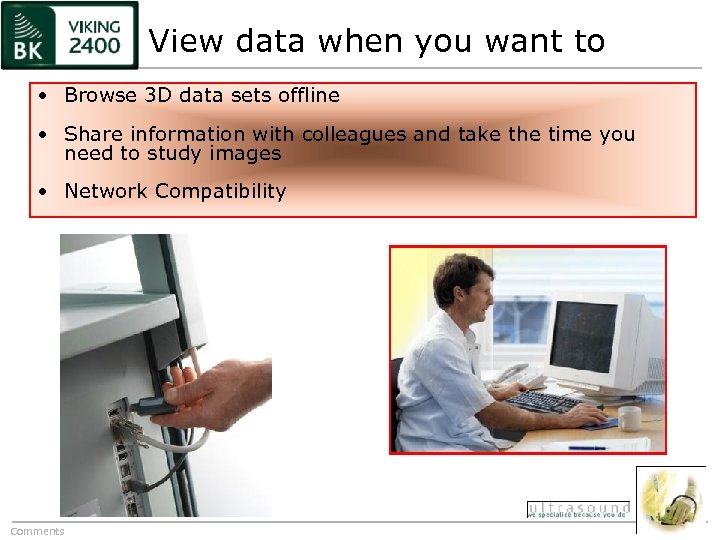 View data when you want to • Browse 3 D data sets offline •