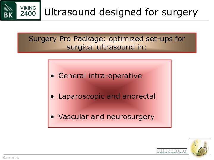 Ultrasound designed for surgery Surgery Pro Package: optimized set-ups for surgical ultrasound in: •