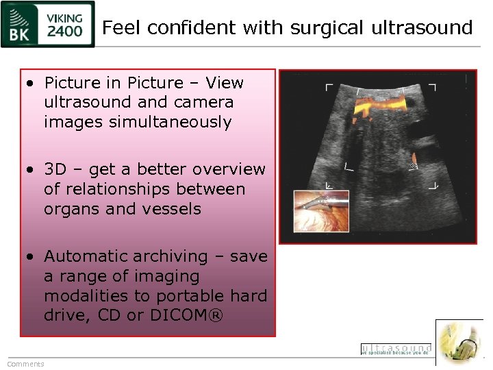 Feel confident with surgical ultrasound • Picture in Picture – View ultrasound and camera