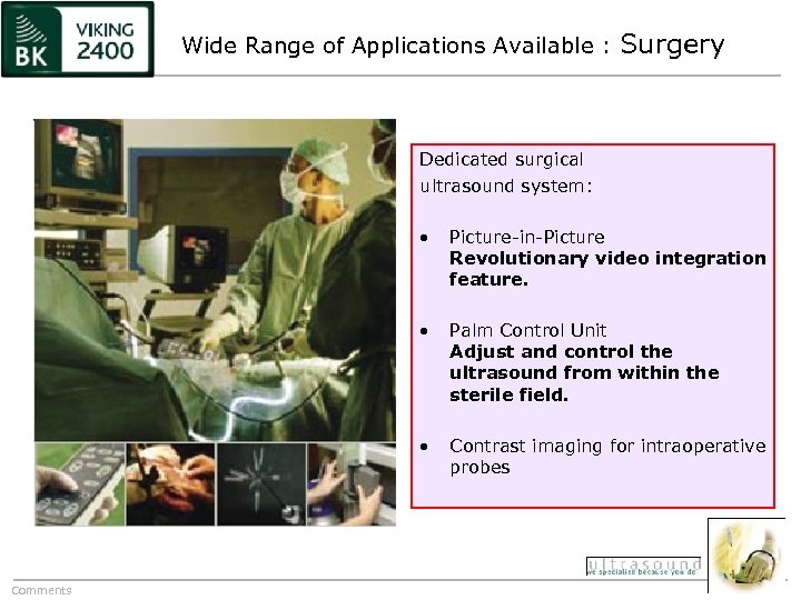 Wide Range of Applications Available : Surgery Dedicated surgical ultrasound system: • • Palm