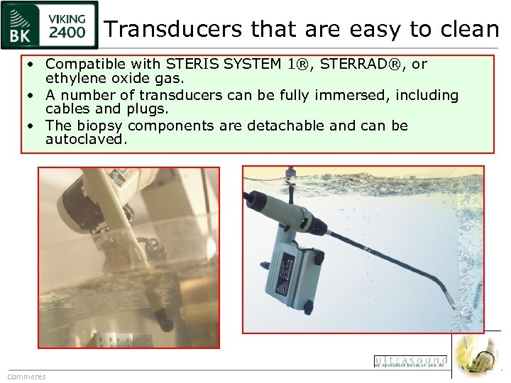 Transducers that are easy to clean • Compatible with STERIS SYSTEM 1®, STERRAD®, or