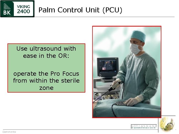 Palm Control Unit (PCU) Use ultrasound with ease in the OR: operate the Pro