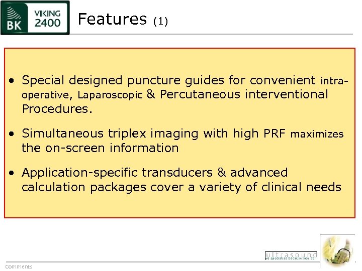 Features (1) • Special designed puncture guides for convenient intraoperative, Laparoscopic & Percutaneous interventional