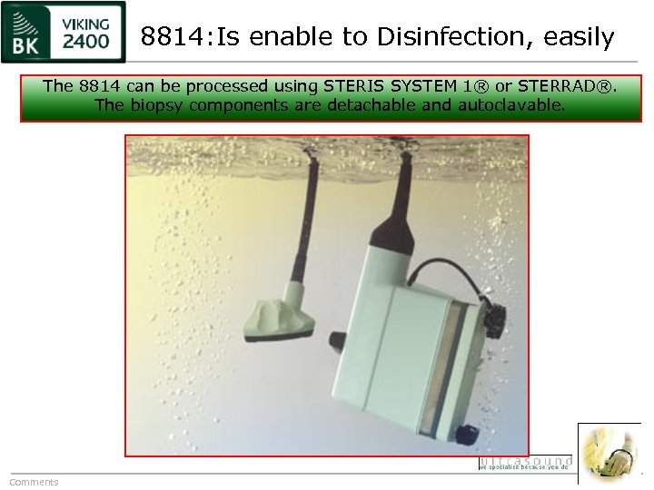 8814: Is enable to Disinfection, easily The 8814 can be processed using STERIS SYSTEM