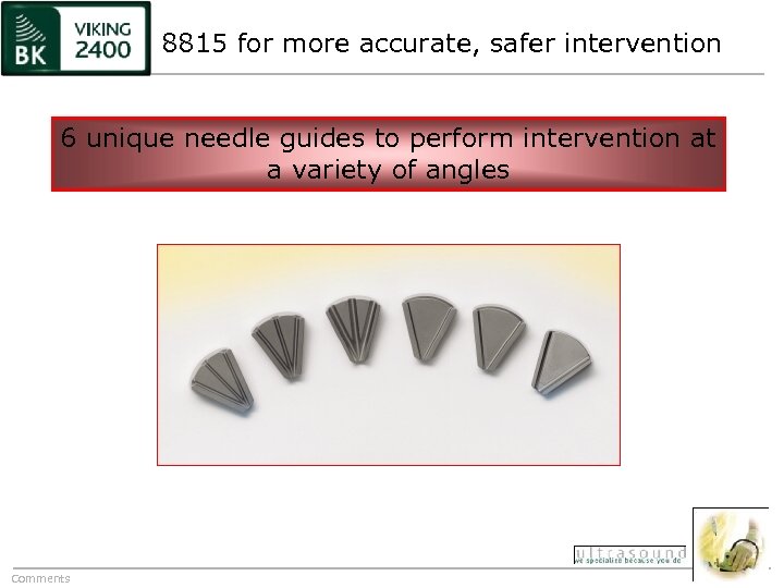 8815 for more accurate, safer intervention 6 unique needle guides to perform intervention at