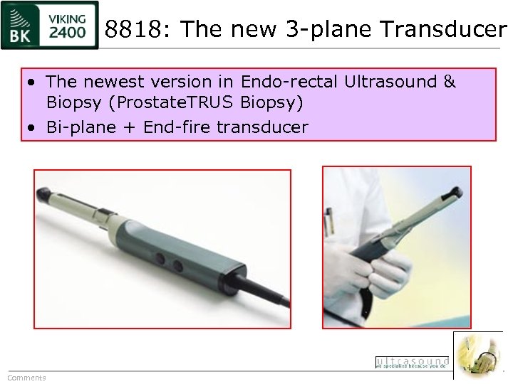 8818: The new 3 -plane Transducer • The newest version in Endo-rectal Ultrasound &