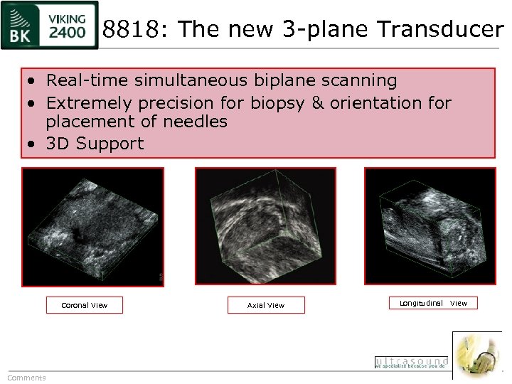 8818: The new 3 -plane Transducer • Real-time simultaneous biplane scanning • Extremely precision