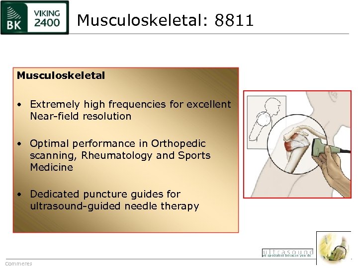 Musculoskeletal: 8811 Musculoskeletal • Extremely high frequencies for excellent Near-field resolution • Optimal performance