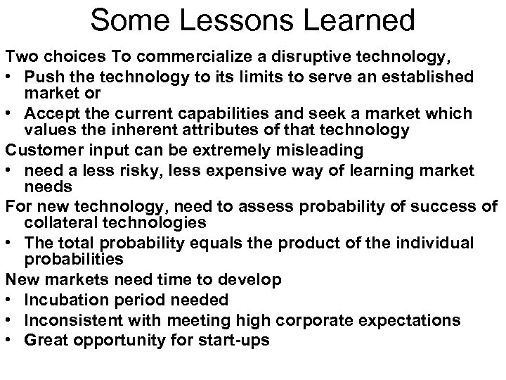 Some Lessons Learned Two choices To commercialize a disruptive technology, • Push the technology