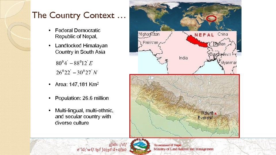 The Country Context … • Federal Democratic Republic of Nepal, • Landlocked Himalayan Country