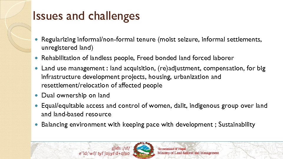 Issues and challenges Regularizing informal/non-formal tenure (moist seizure, informal settlements, unregistered land) Rehabilitation of