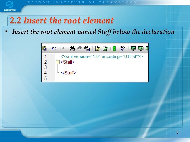 2. 2 Insert the root element § Insert the root element named Staff below