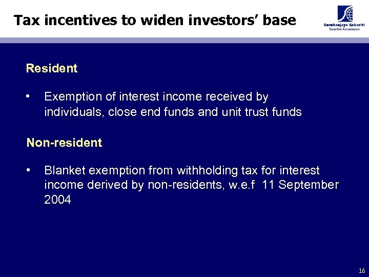 Tax incentives to widen investors’ base Resident • Exemption of interest income received by