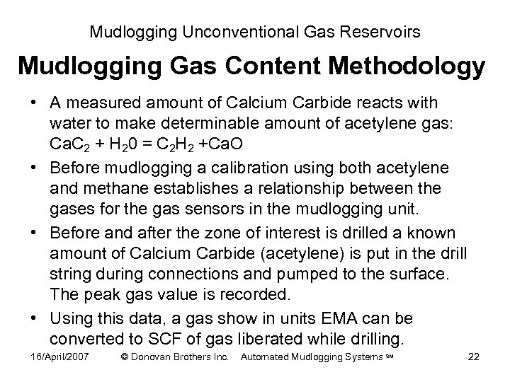 Mudlogging Unconventional Gas Reservoirs Mudlogging Gas Content Methodology • A measured amount of Calcium